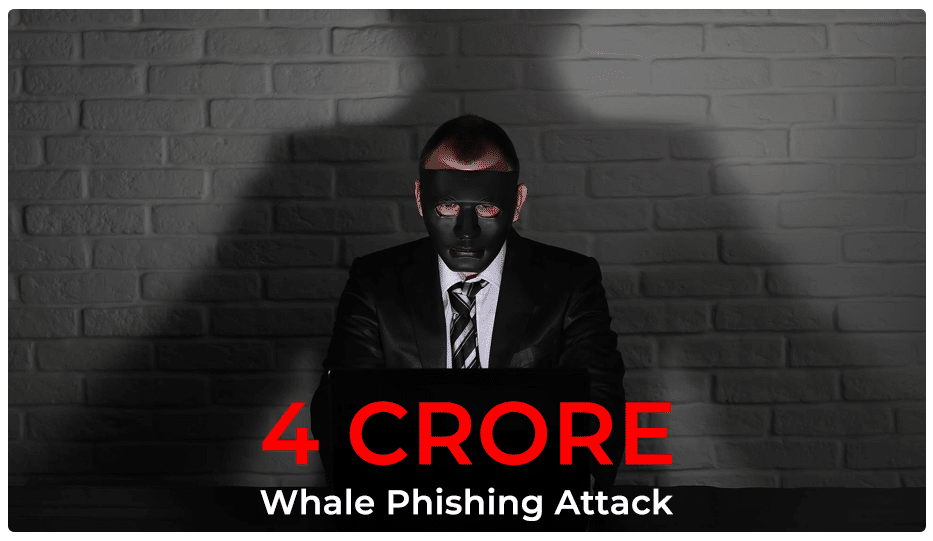 4 Crore Whale Phishing Attack